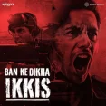 Ban Ke Dikha Ikkis